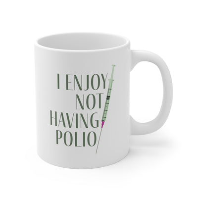 I Enjoy Not Having Polio - Ceramic Mug 11oz
