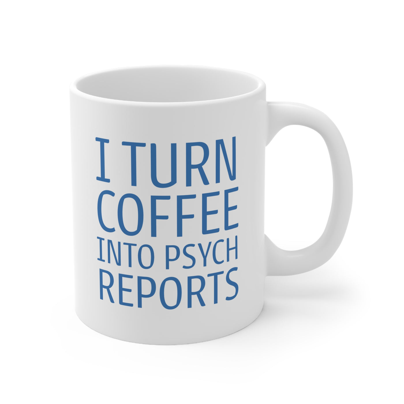 I Turn Coffee into Psych Reports - Ceramic Mug 11oz