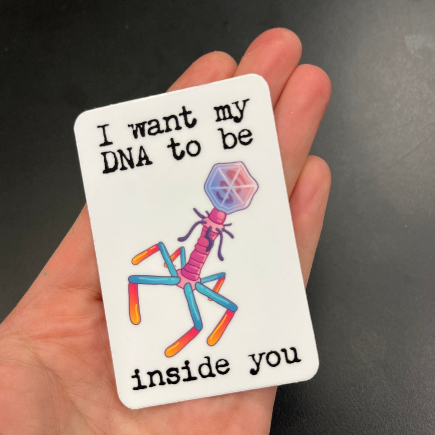 I Want My DNA Inside You (Bacteriophage) - Vinyl Sticker