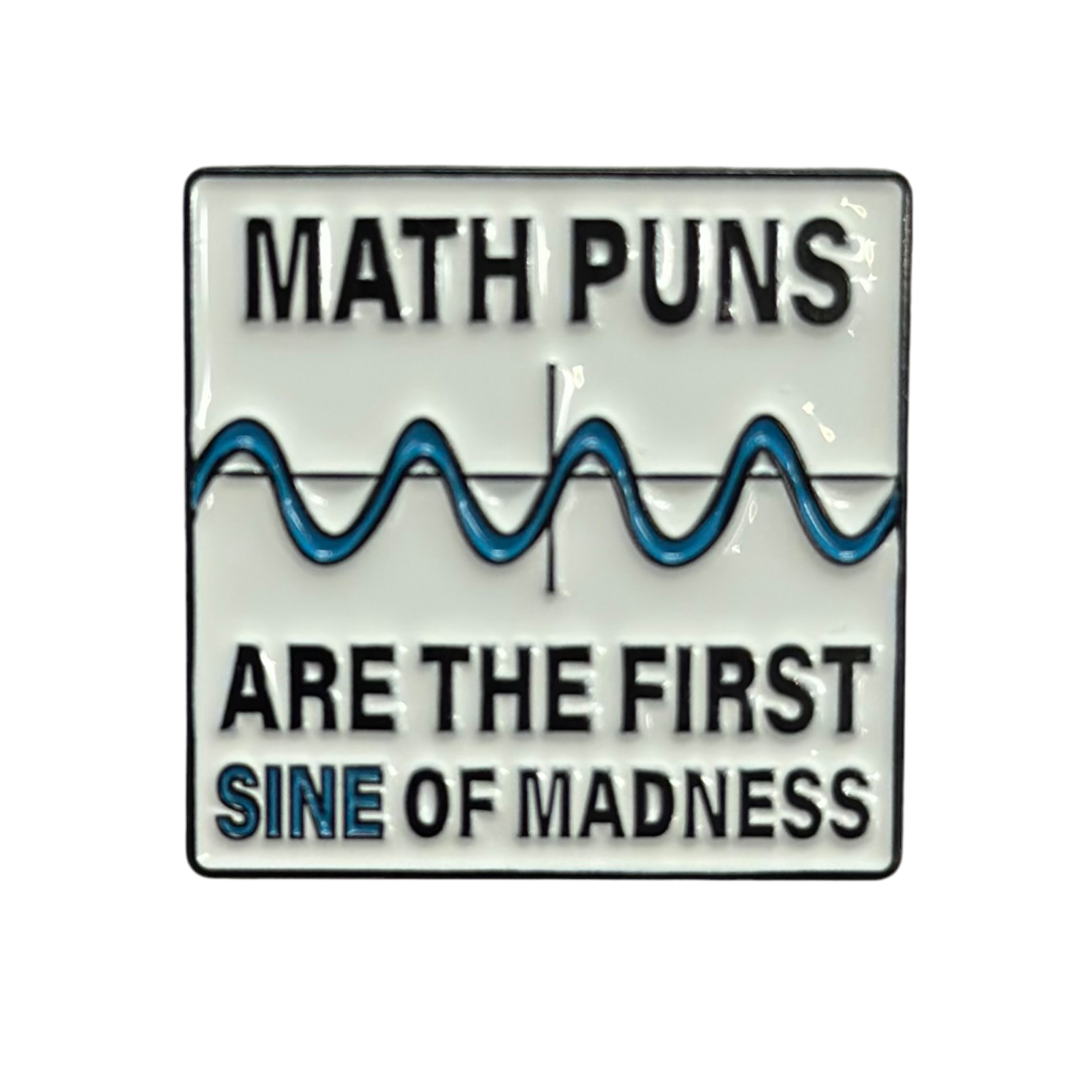 Math Puns are the First Sine of Madness Enamel Pin – Because Science