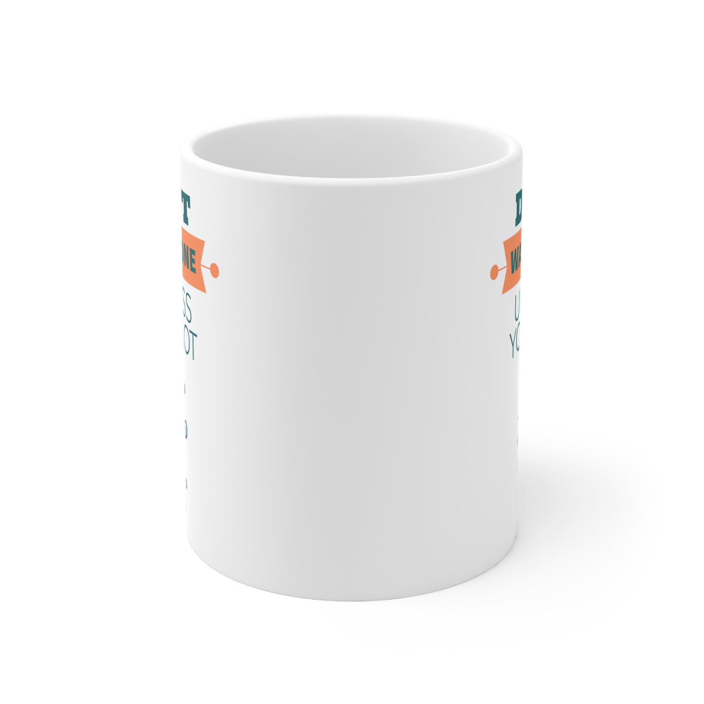 Don't Want None - Ceramic Mug 11oz