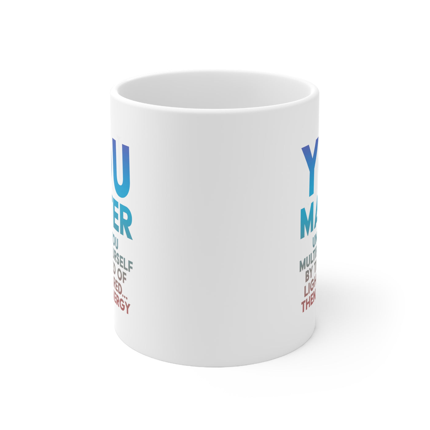 You Matter - Ceramic Mug 11oz