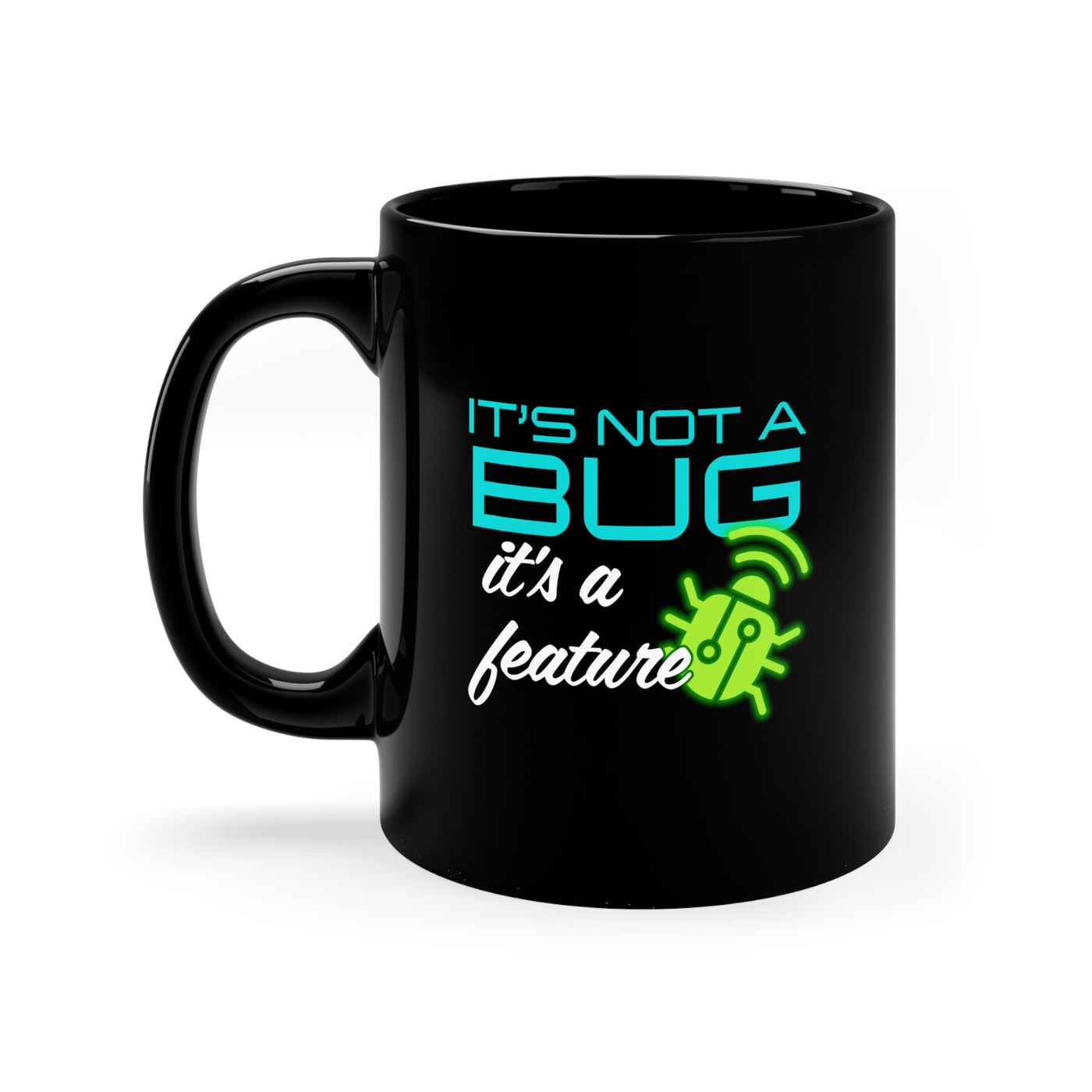 It's Not a Bug - 11oz Black Mug