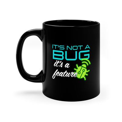 It's Not a Bug - 11oz Black Mug