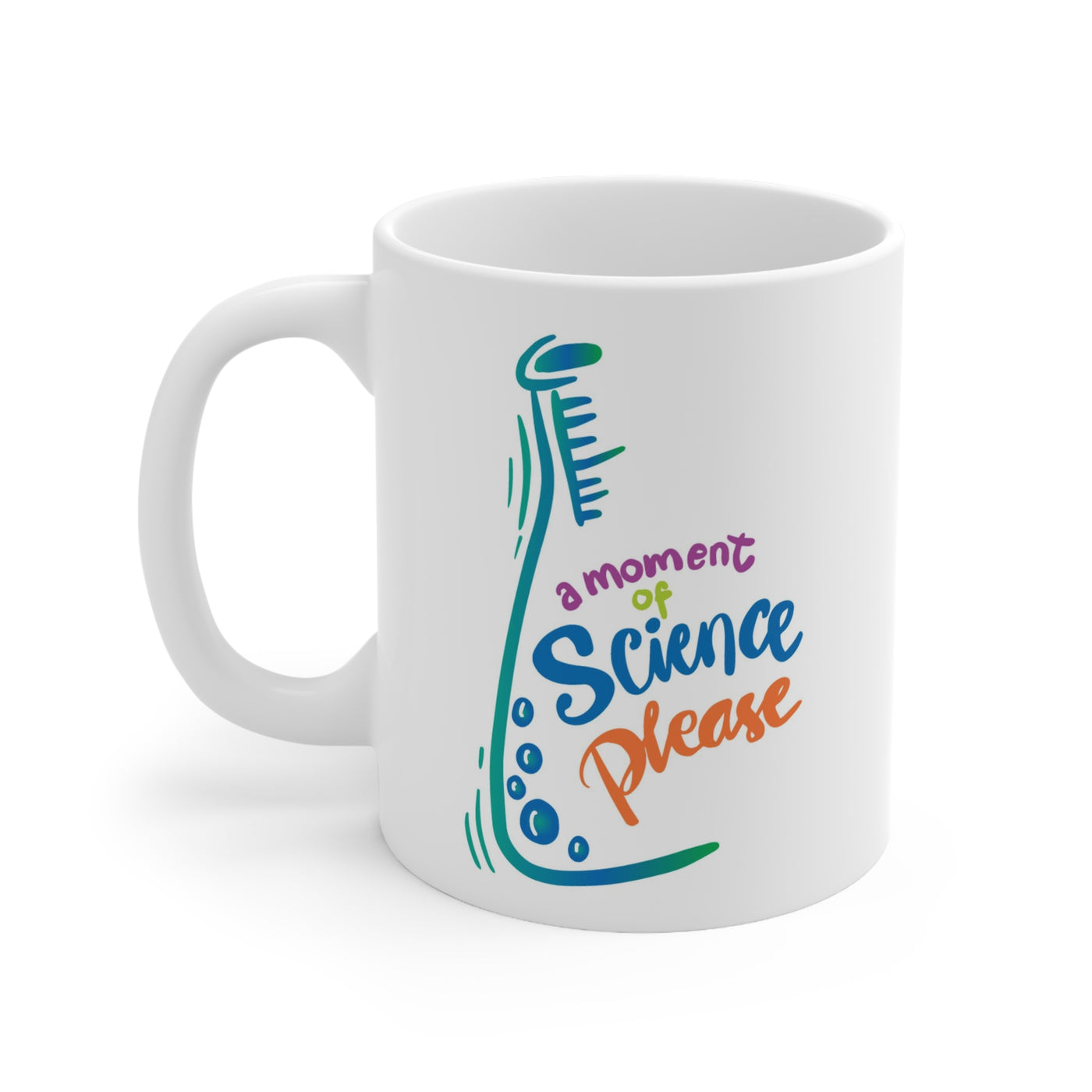 A Moment of Science Please (with Erlenmeyer) - Ceramic Mug 11oz