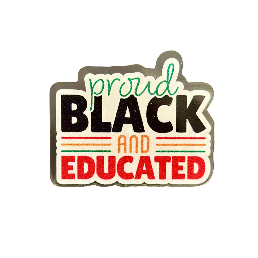 Proud, Black, and Educated - Acrylic Pin