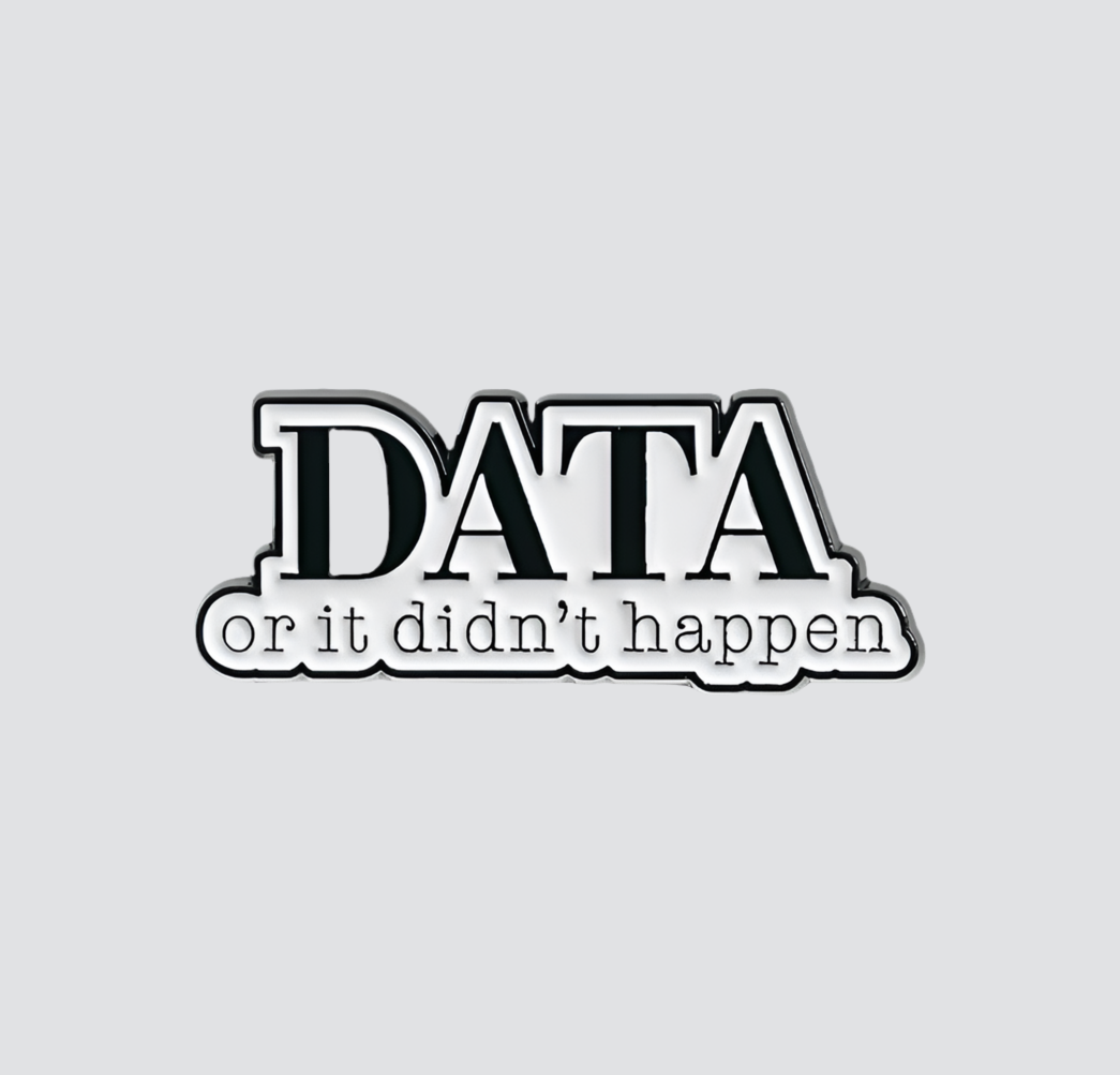 Data or It Didn't Happen Enamel Pin