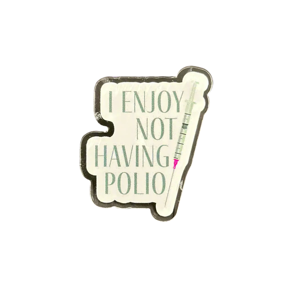 I Enjoy Not Having Polio - Acrylic Pin