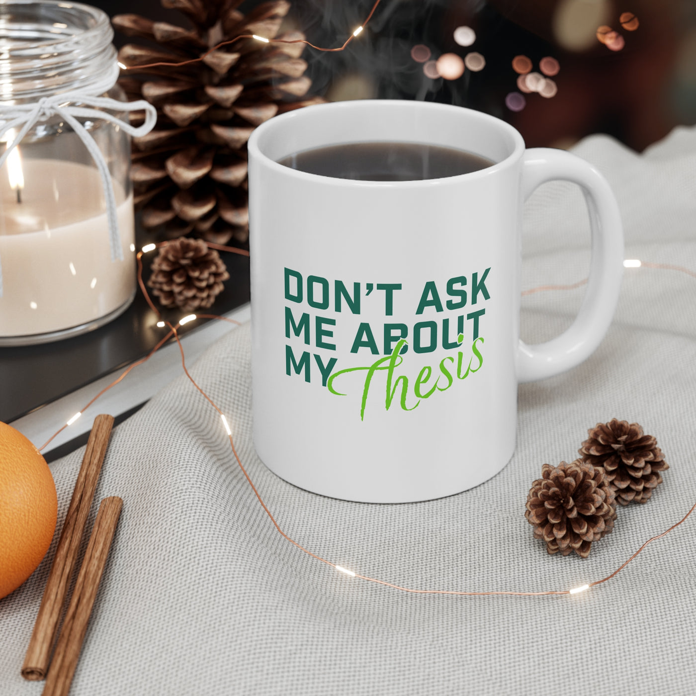 Don't Ask me About my Thesis- Ceramic Mug 11oz