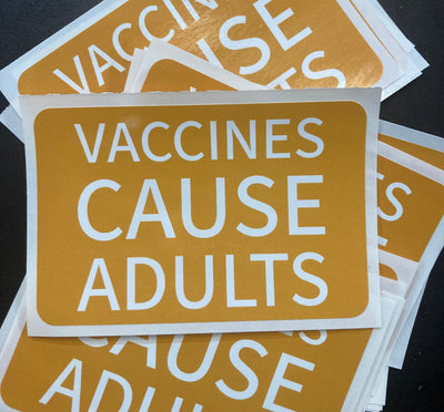Vaccines Cause Adults - Vinyl Sticker
