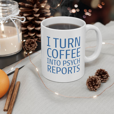 I Turn Coffee into Psych Reports - Ceramic Mug 11oz