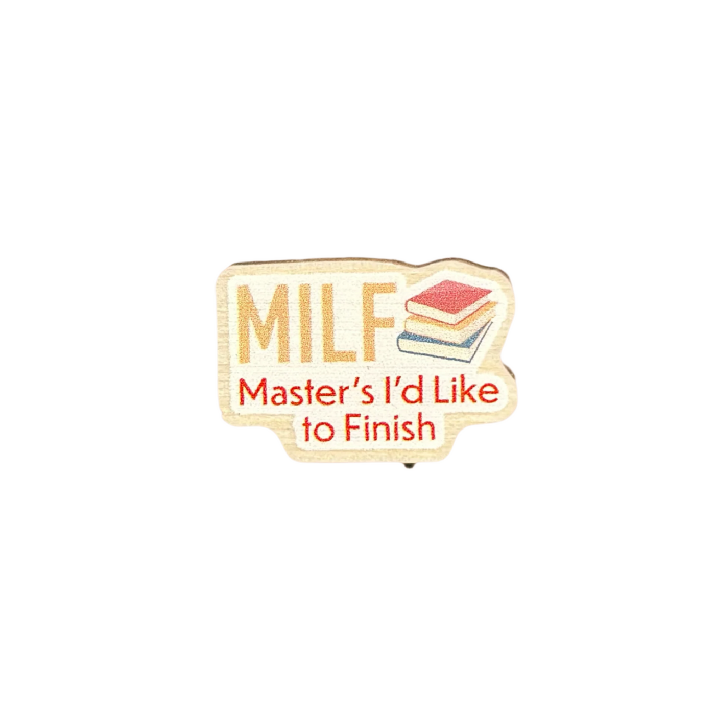 MILF: Masters I'd Like to Finish - Wooden Pin