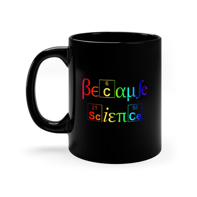 Because Science Rainbow - 11oz Black Mug