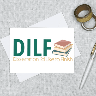 DILF: Dissertation I'd Like to Finish - Greeting Card