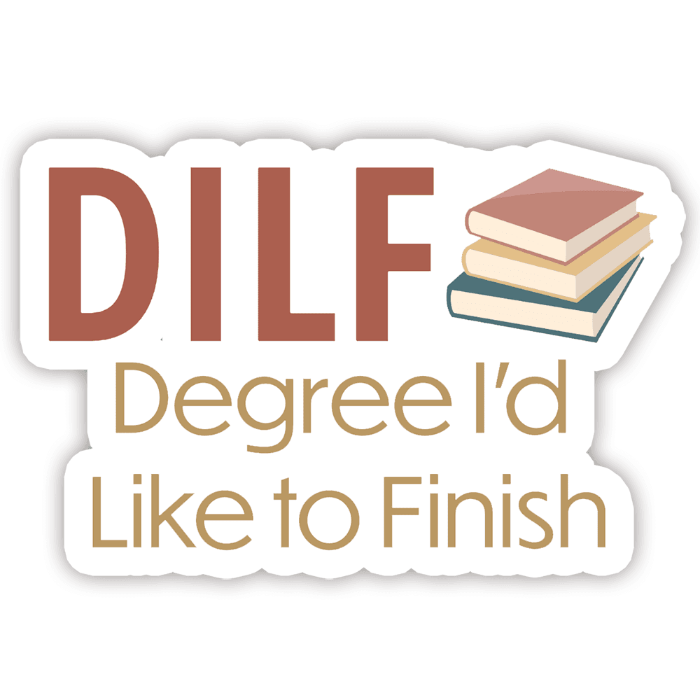 Degree I'd Like to Finish (DILF) - Vinyl Sticker