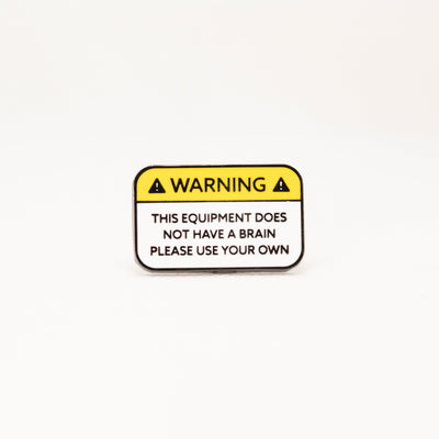 Warning: Please Use Your Own (Brain) - Enamel Pin