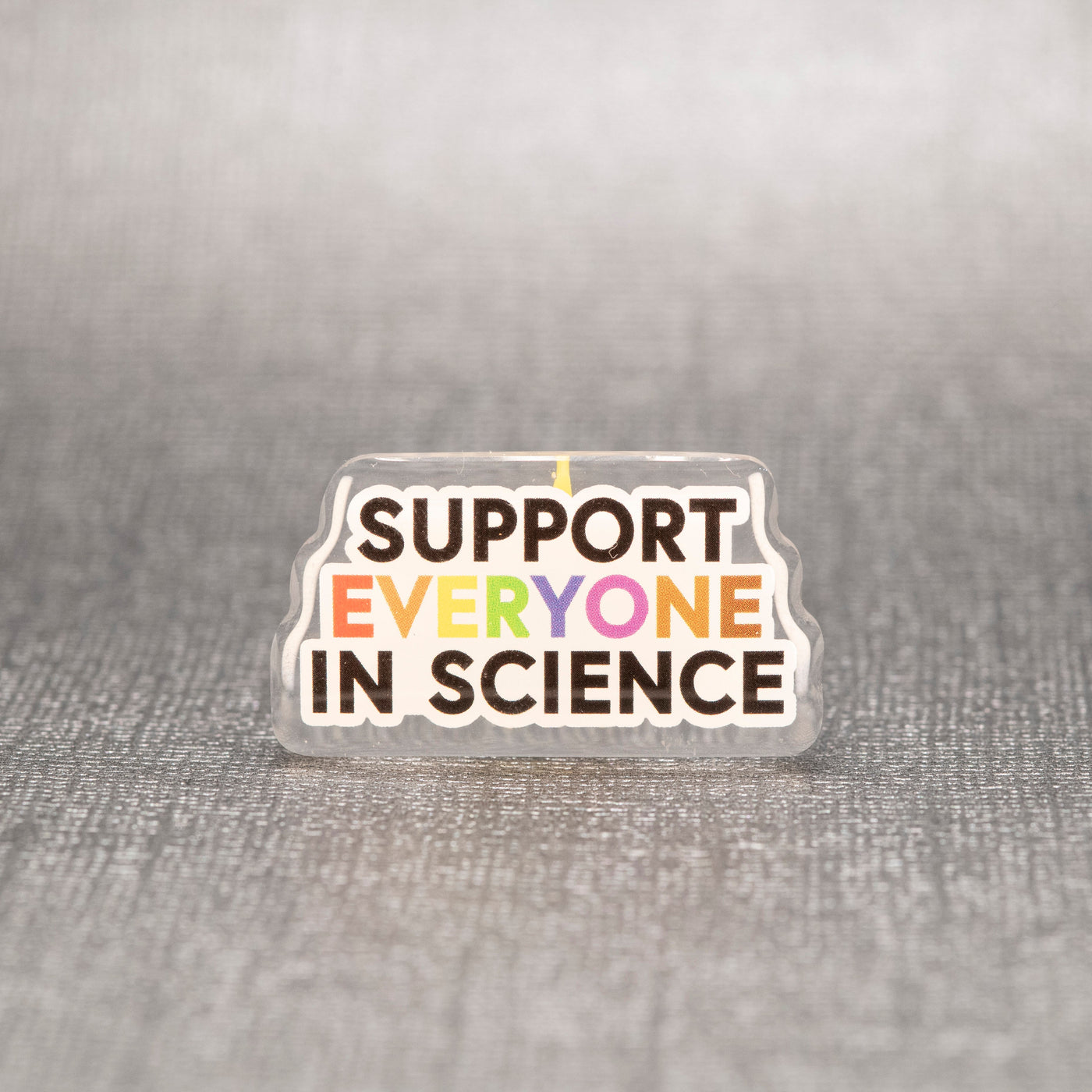 Support Everyone in Science - Acrylic Pin