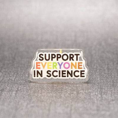 Support Everyone in Science - Acrylic Pin