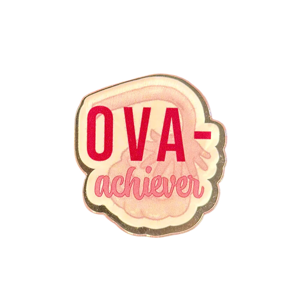 Ova-Achiever - Acrylic Pin