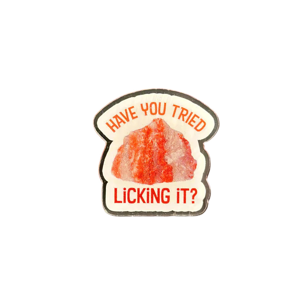 Have You Tried Licking It? - Acrylic Pin