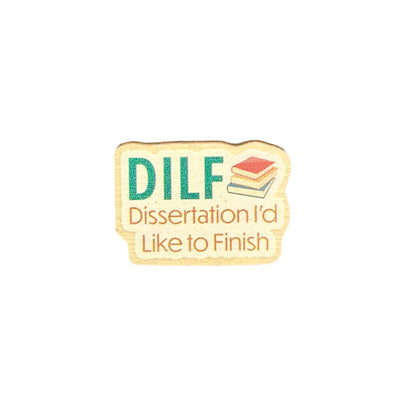 DILF: Dissertation I'd Like to Finish - Wooden Pin