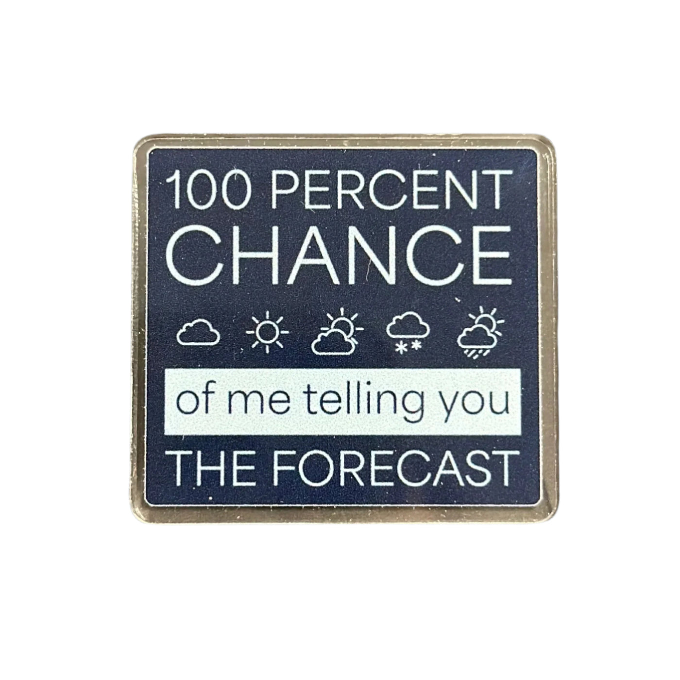 100 Percent Chance Forcast - Acrylic Pin