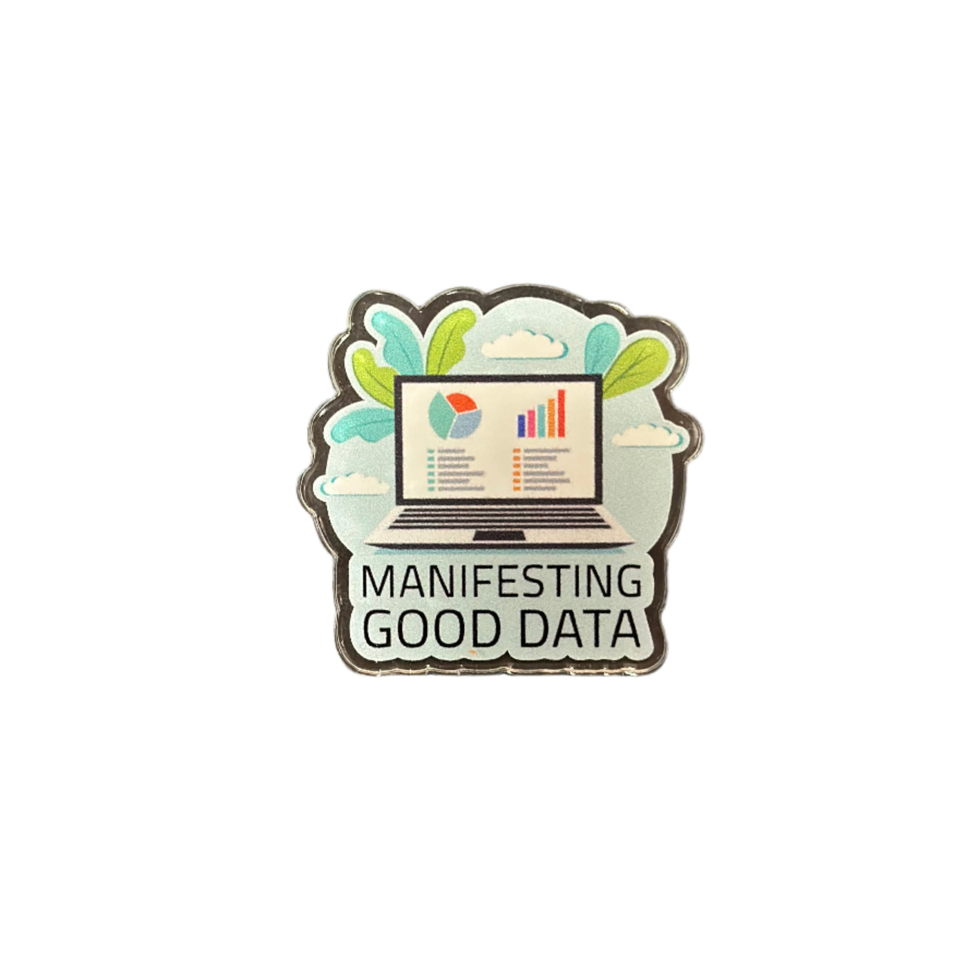 Manifesting Good Data - Acrylic Pin