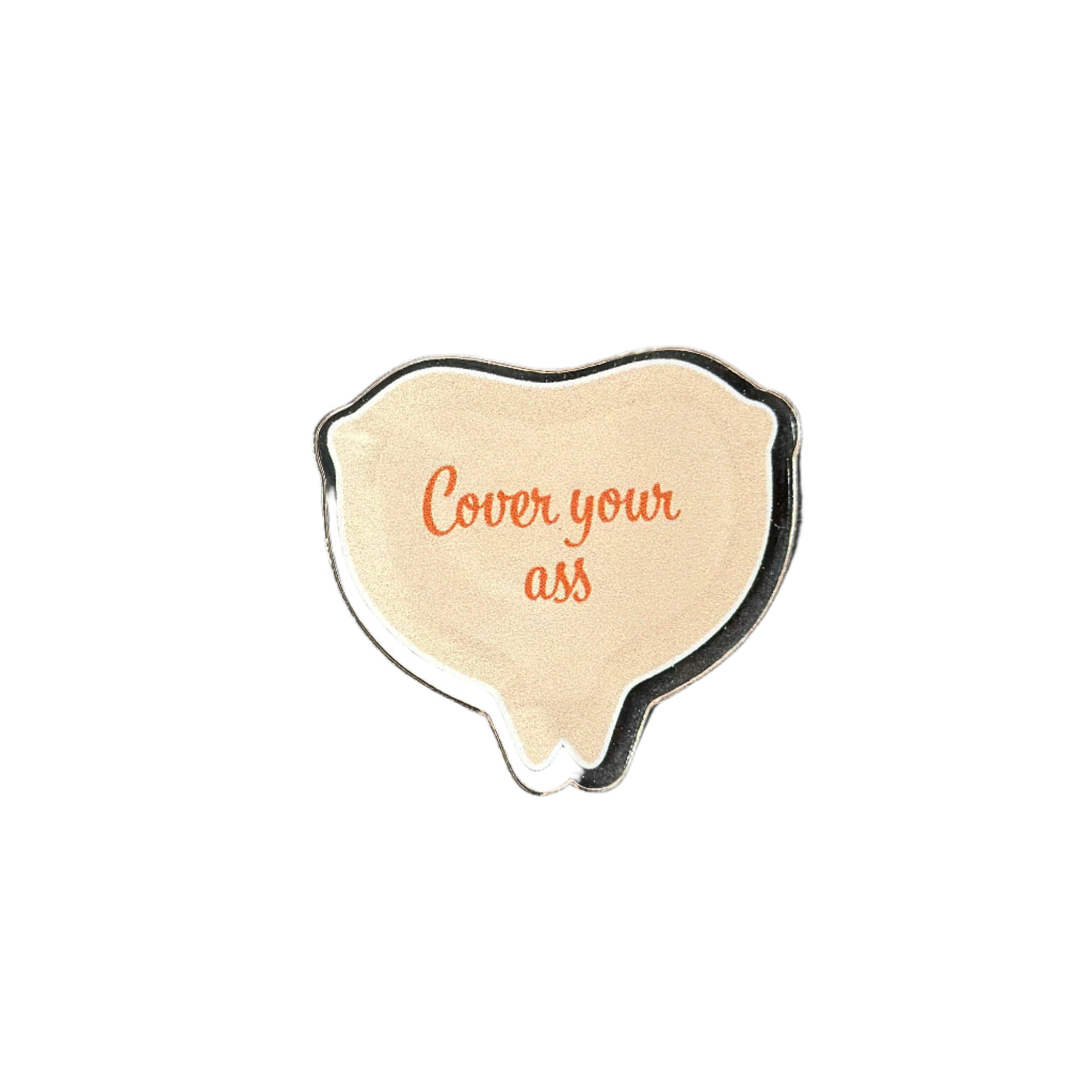 Cover Your Ass - Acrylic Pin