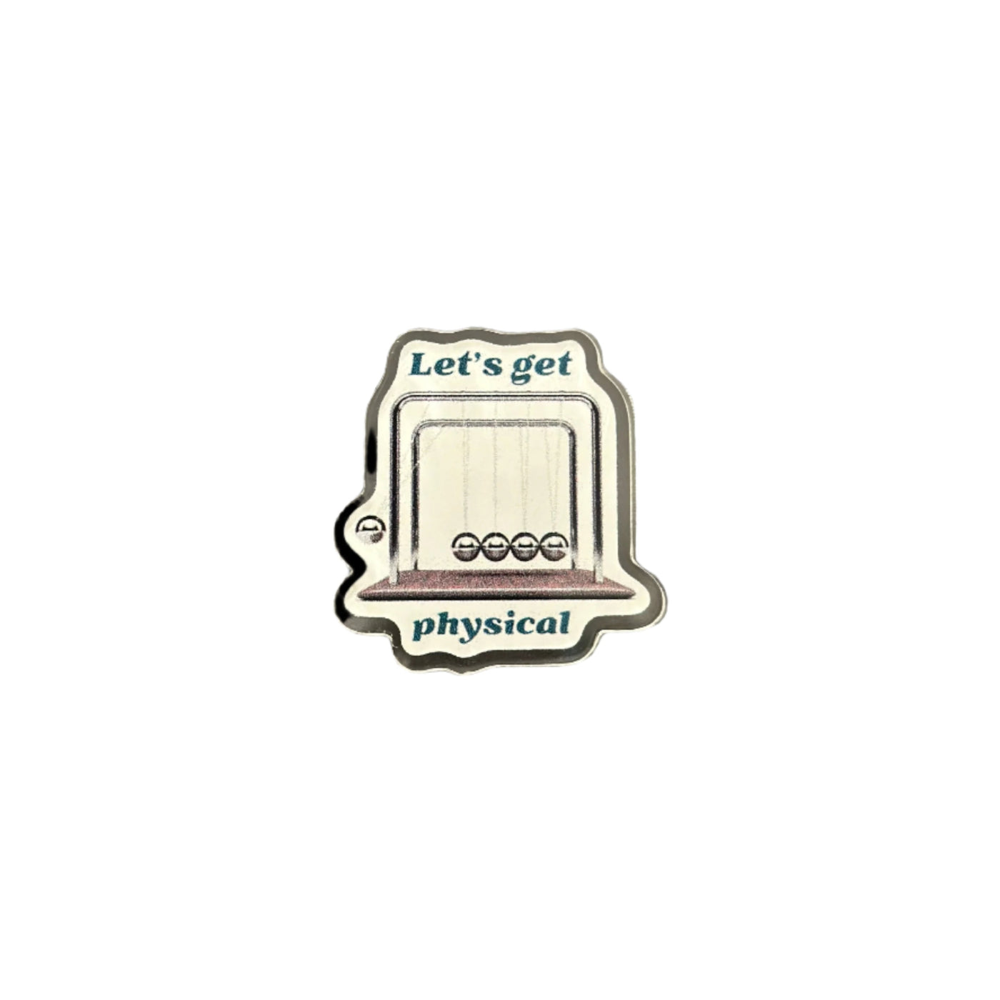 Let's Get Physical - Acrylic Pin