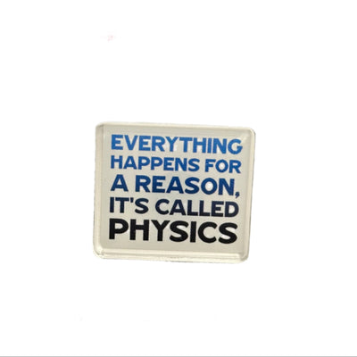 It's Called Physics - Acrylic Pin