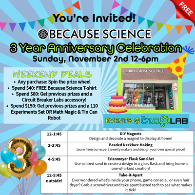 3 Year Because Science Anniversary Celebration! FREE Nov 1st &amp; 2nd, 12-6pm