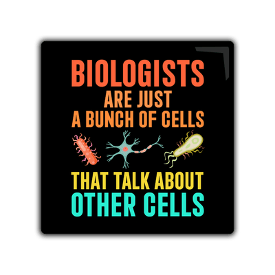 Biologists Are a Bunch of Cells - 2x2 Magnet