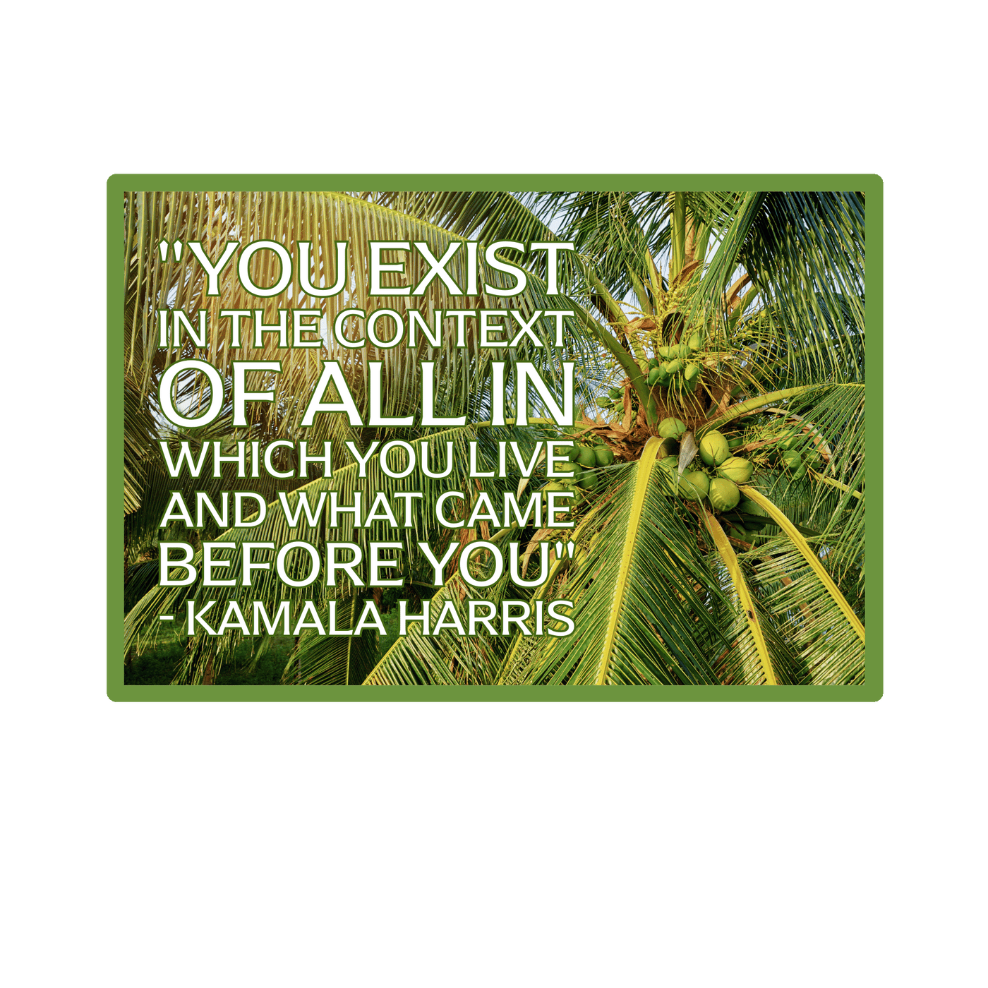 You Exist, Kamala Harris Quote - Vinyl Sticker