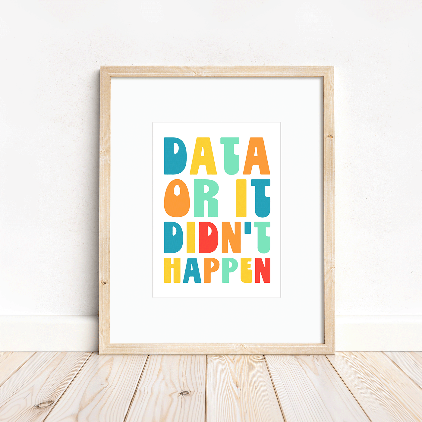 Data or it Didn't Happen - 5x7 matted to 8x10 Print - Ready for Framing