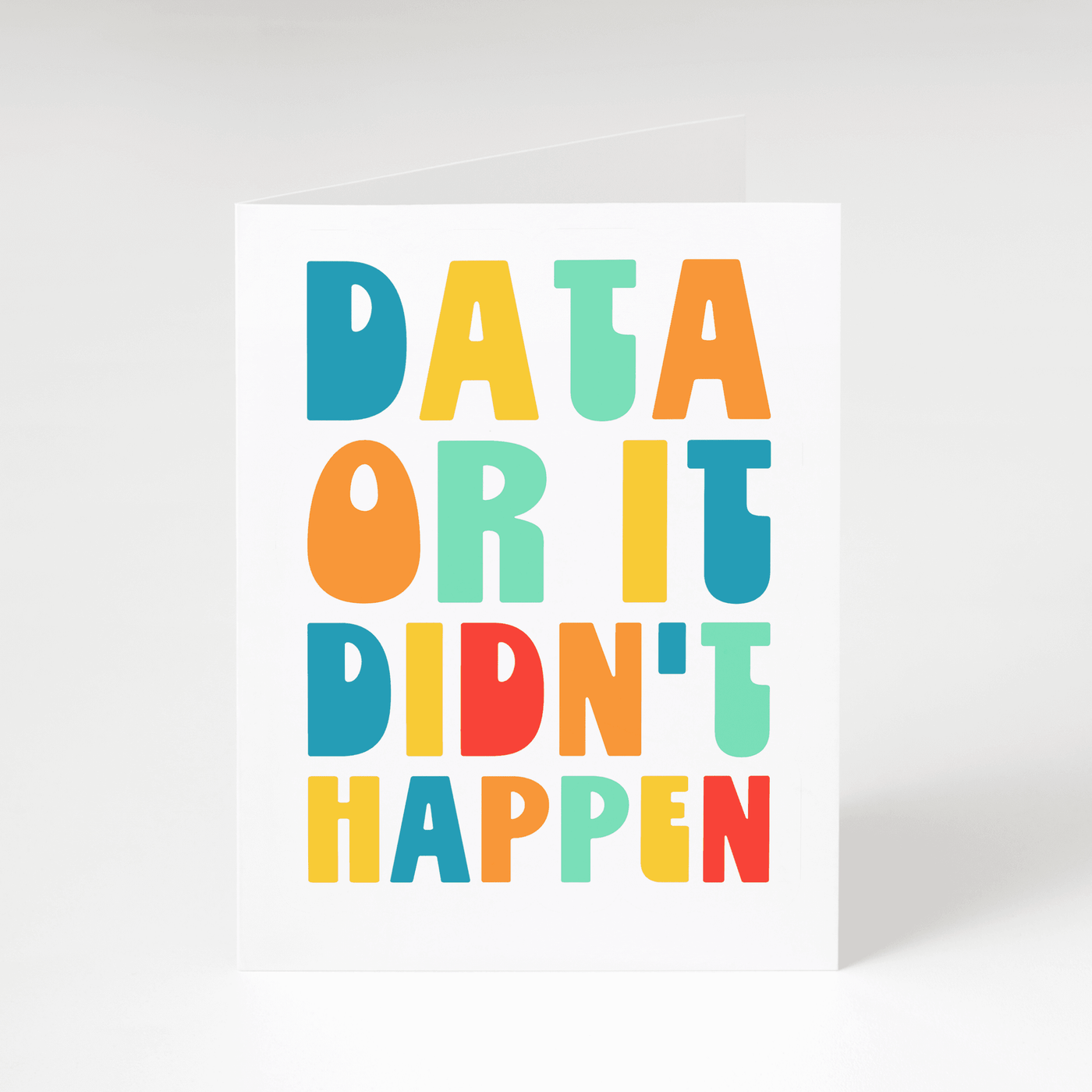 Data or it Didn't Happen - Greeting Card