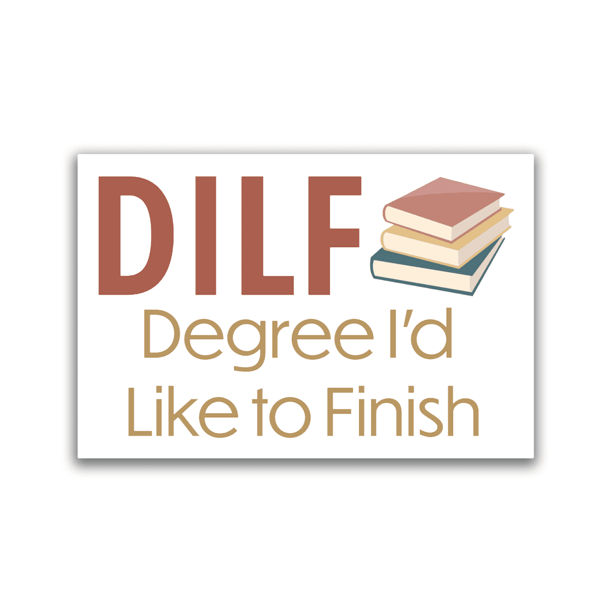 DILF: Degree I'd Like to Finish - 2x3 Magnet