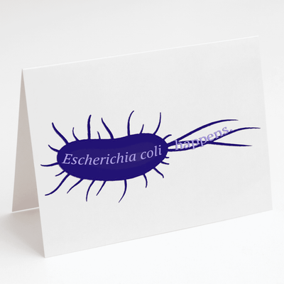 Escherichia coli happens.- Greeting Card
