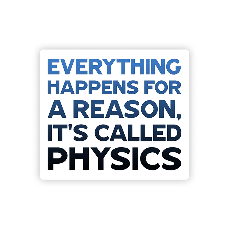 It's Called Physics - Vinyl Sticker