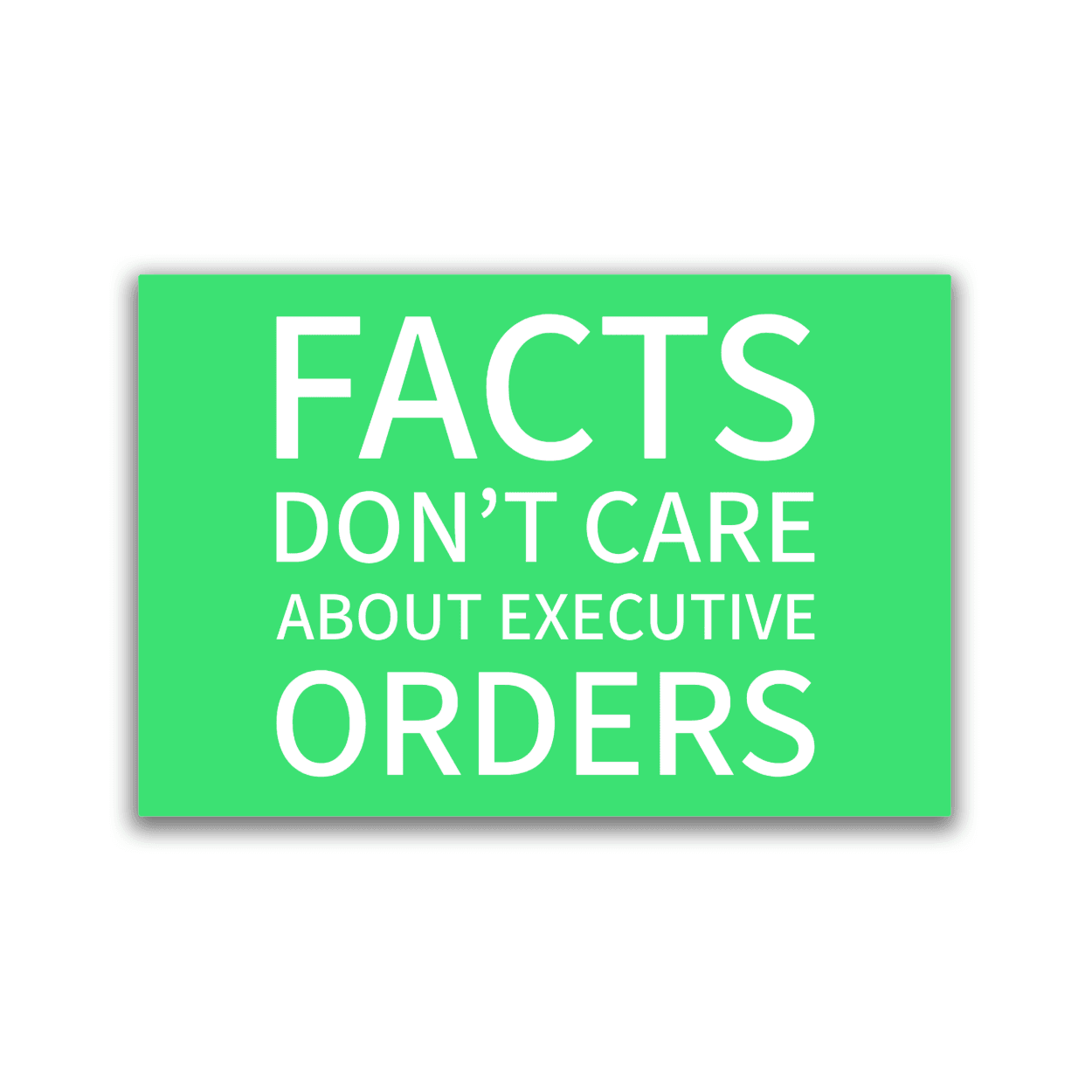 Facts Don't Care About Executive Orders - 2x3 Magnet