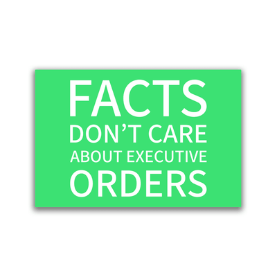 Facts Don't Care About Executive Orders - 2x3 Magnet