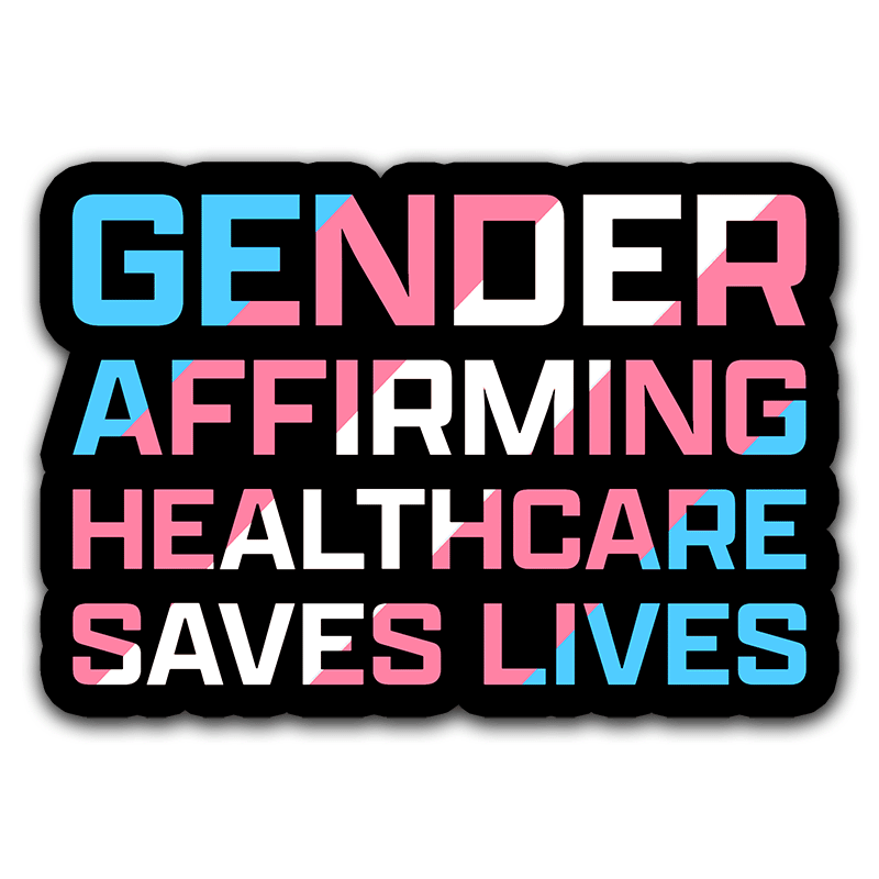 Gender Affirming Healthcare Saves Lives - Vinyl Sticker