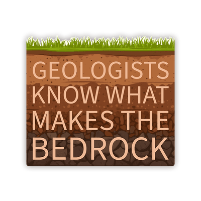 Geologists Know What Makes the Bedrock - Vinyl Sticker