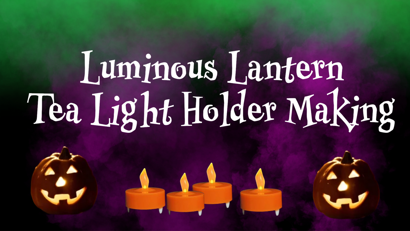 Spooky Science Week: Luminous Lantern Tea Light Holder Making Oct 20, 4-6pm