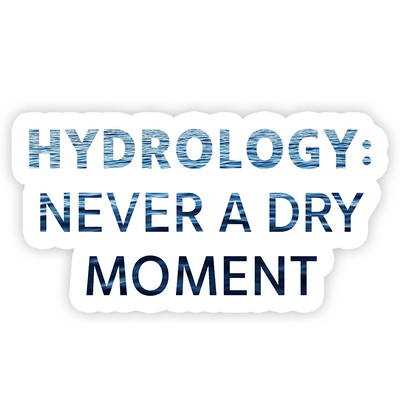 Hydrology Never a Dry Moment - Vinyl Sticker