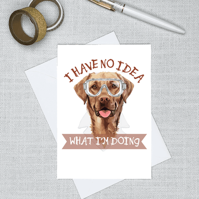 I Have No Idea What I'm Doing - Greeting Card