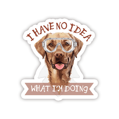 I Have No Idea What I'm Doing - Vinyl Sticker