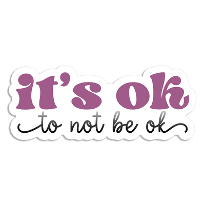 it's ok to not be ok - Vinyl Sticker