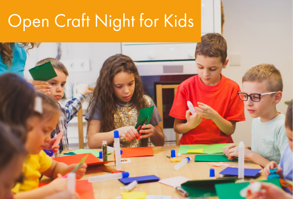 Open Craft Night for Kids (Materials Provided) 2/8 5-8pm