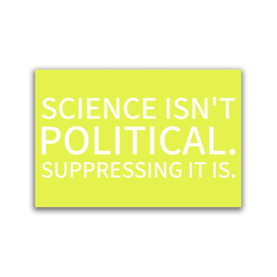Science Isn't Political. Suppressing It Is.- 2x3 Magnet