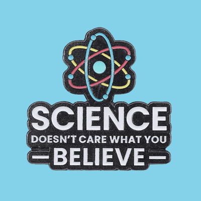Science Doesn't Care What You Believe Enamel Pin